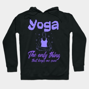 Yoga - The only thing that keeps me sane Hoodie